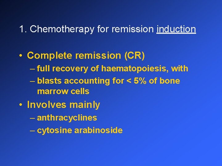 1. Chemotherapy for remission induction • Complete remission (CR) – full recovery of haematopoiesis,
