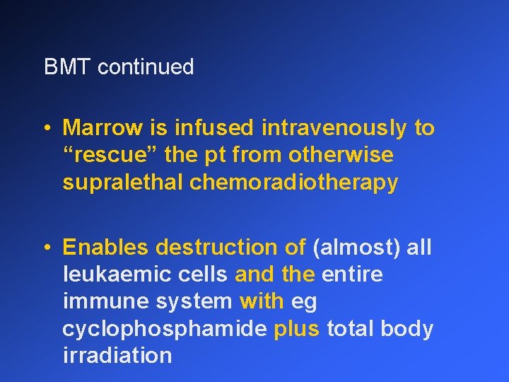 BMT continued • Marrow is infused intravenously to “rescue” the pt from otherwise supralethal