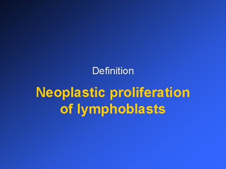 Definition Neoplastic proliferation of lymphoblasts 