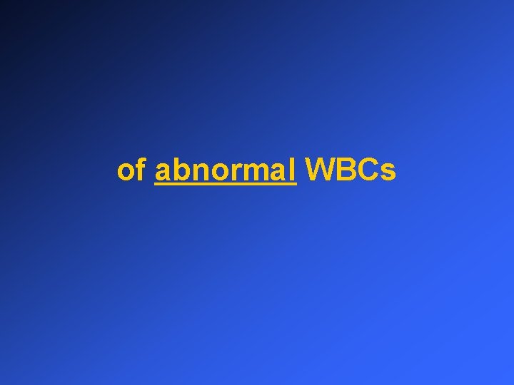 of abnormal WBCs 