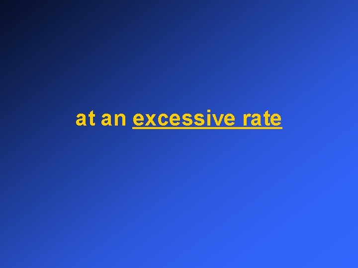 at an excessive rate 