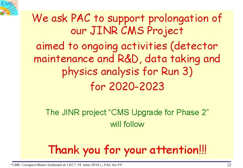 We ask PAC to support prolongation of our JINR CMS Project aimed to ongoing