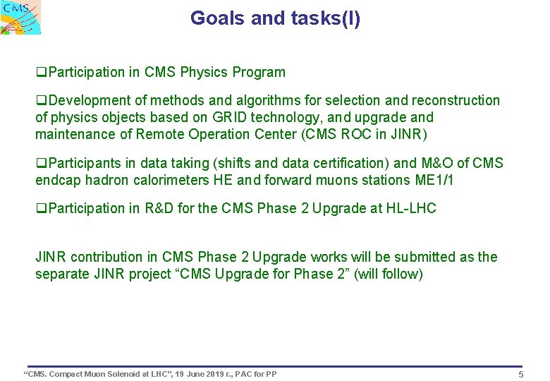 Goals and tasks(I) q. Participation in CMS Physics Program q. Development of methods and