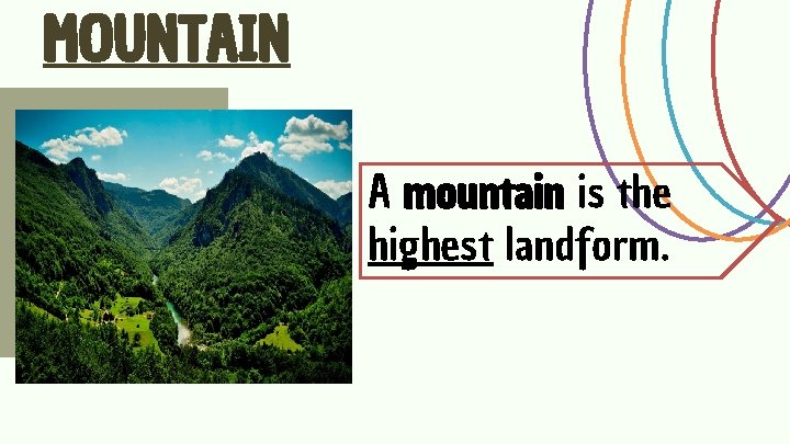 MOUNTAIN A mountain is the highest landform. 