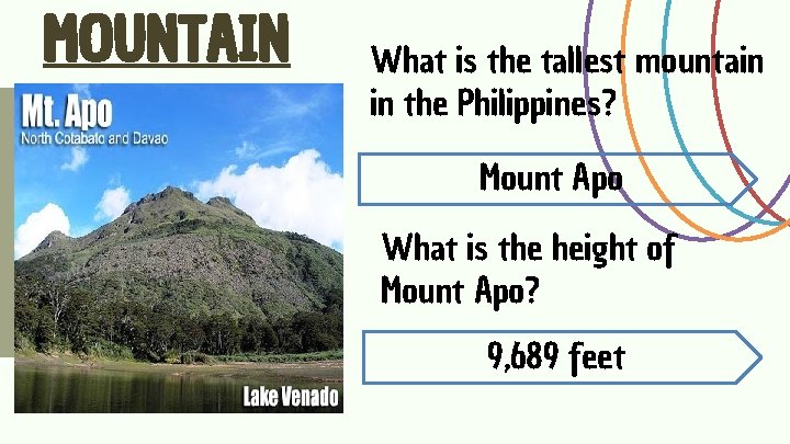 MOUNTAIN What is the tallest mountain in the Philippines? Mount Apo What is the