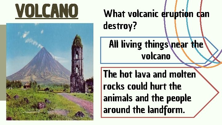 VOLCANO What volcanic eruption can destroy? All living things near the volcano The hot