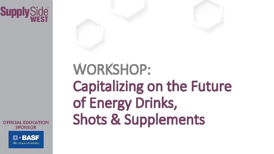 OFFICIAL EDUCATION SPONSOR WORKSHOP: Capitalizing on the Future of Energy Drinks, Shots & Supplements