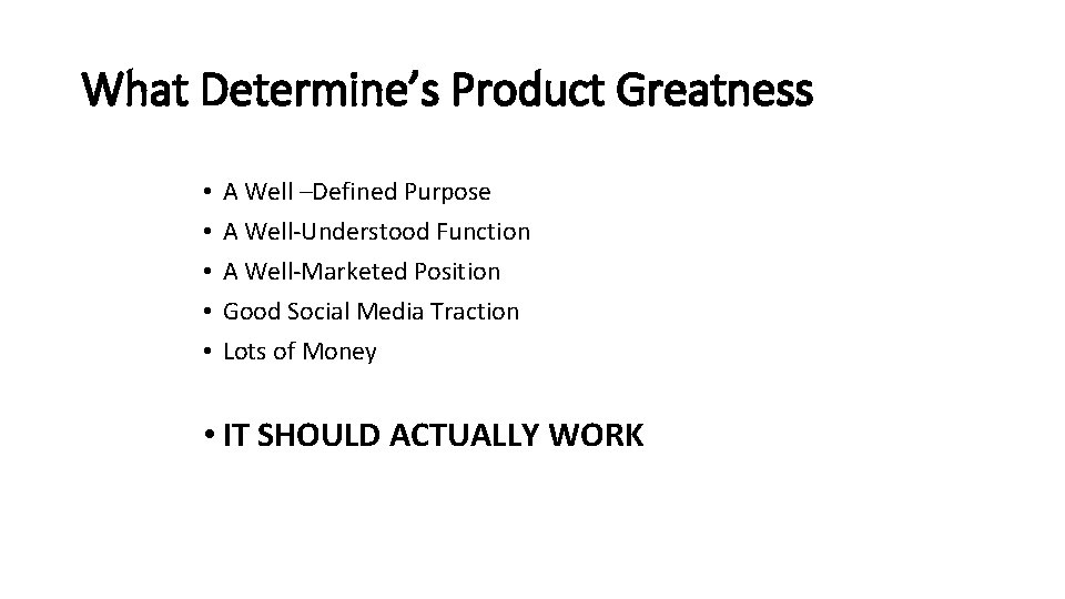 What Determine’s Product Greatness • • • A Well –Defined Purpose A Well-Understood Function