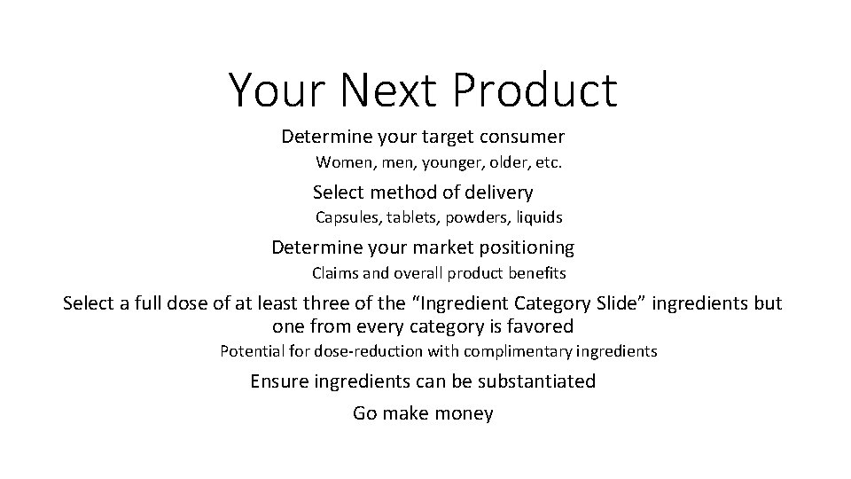 Your Next Product Determine your target consumer Women, younger, older, etc. Select method of