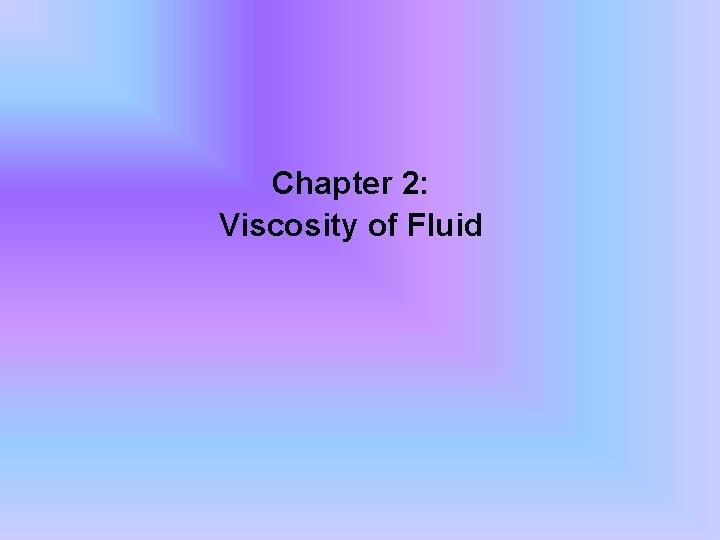 Chapter 2: Viscosity of Fluid 