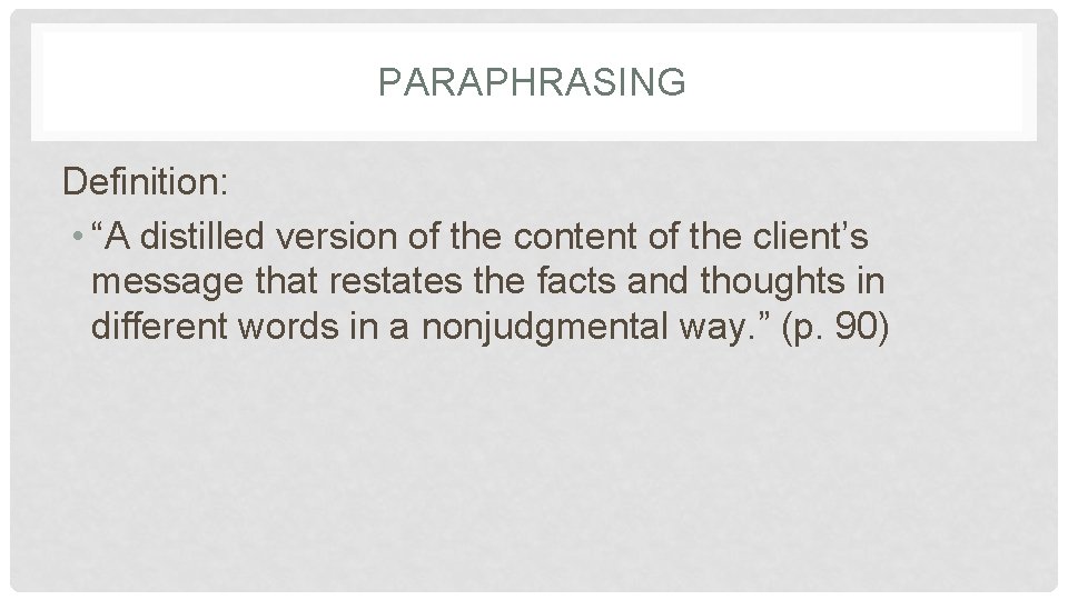 PARAPHRASING Definition: • “A distilled version of the content of the client’s message that