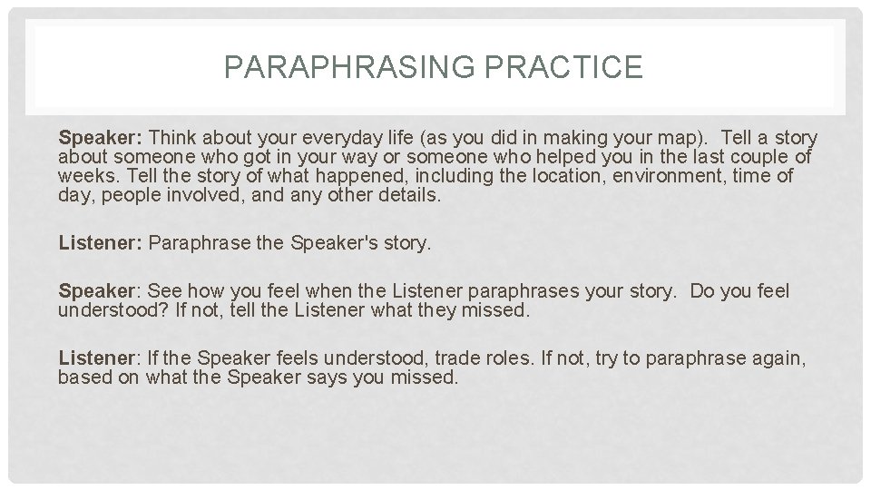 PARAPHRASING PRACTICE Speaker: Think about your everyday life (as you did in making your