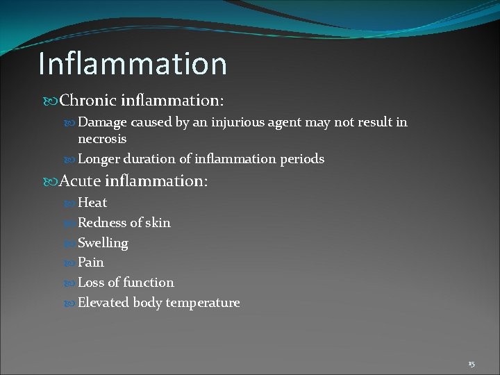 Inflammation Chronic inflammation: Damage caused by an injurious agent may not result in necrosis