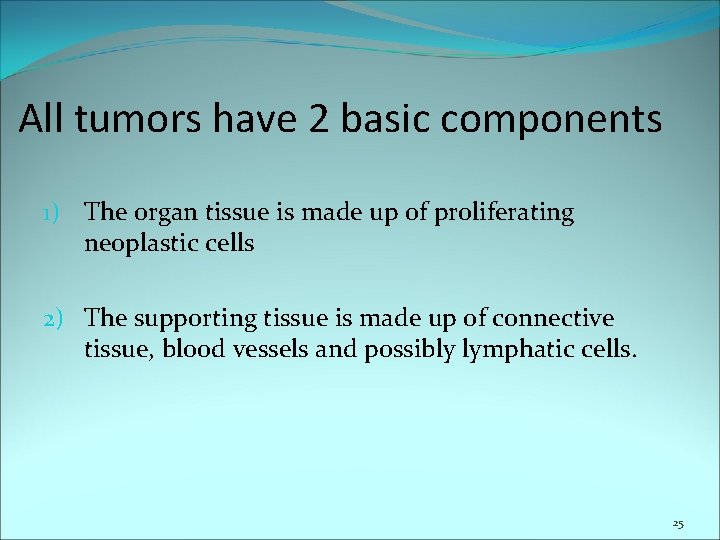 All tumors have 2 basic components 1) The organ tissue is made up of