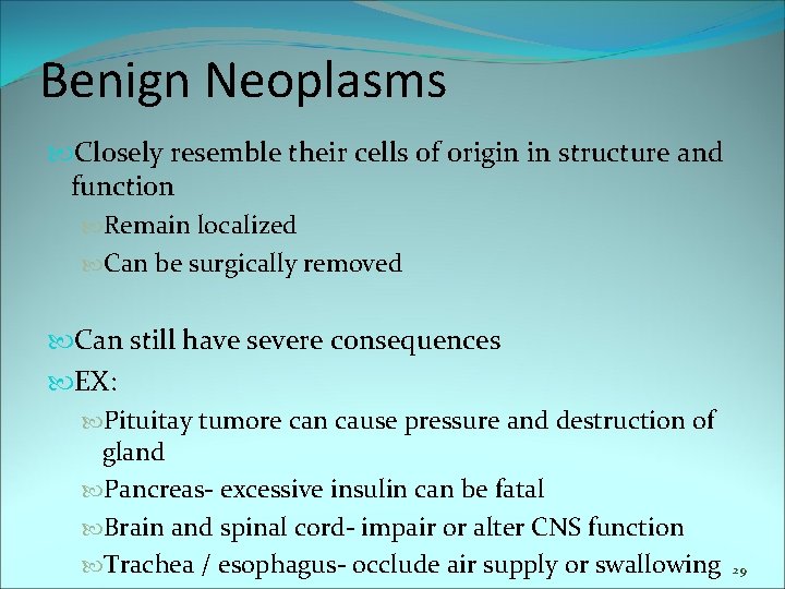 Benign Neoplasms Closely resemble their cells of origin in structure and function Remain localized