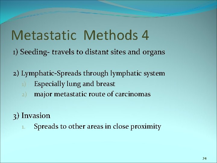 Metastatic Methods 4 1) Seeding- travels to distant sites and organs 2) Lymphatic-Spreads through