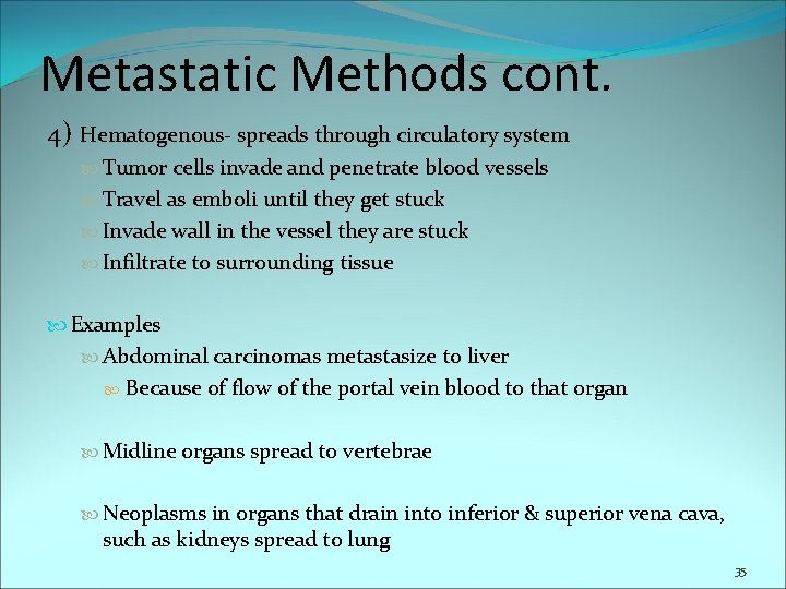 Metastatic Methods cont. 4) Hematogenous- spreads through circulatory system Tumor cells invade and penetrate