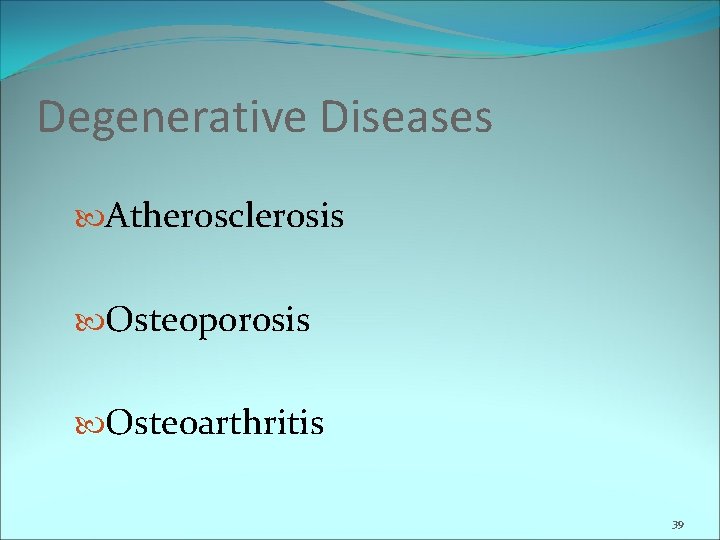 Degenerative Diseases Atherosclerosis Osteoporosis Osteoarthritis 39 