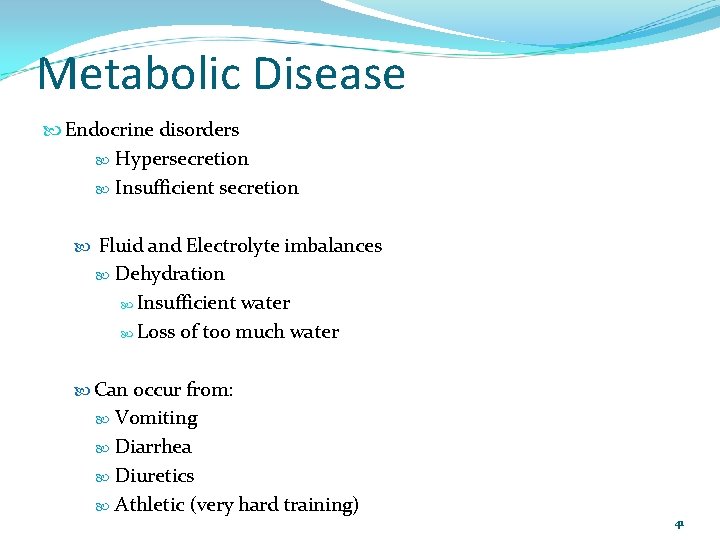 Metabolic Disease Endocrine disorders Hypersecretion Insufficient secretion Fluid and Electrolyte imbalances Dehydration Insufficient water