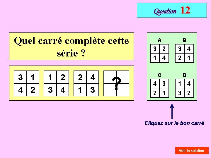 Question Quel carré complète cette série ? 3 1 1 2 2 4 4
