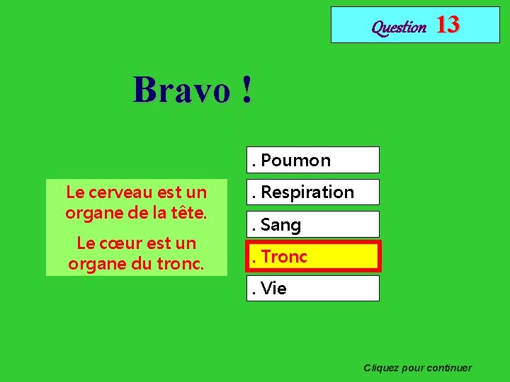 Question 13 Bravo !. Poumon Le cerveau est un organe de la tête. Le