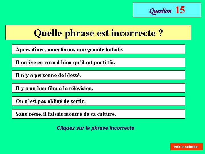 Question 15 Quelle phrase est incorrecte ? Après dîner, nous ferons une grande balade.