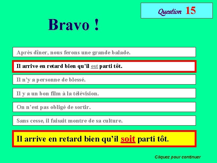 Bravo ! Question 15 Après dîner, nous ferons une grande balade. Il arrive en