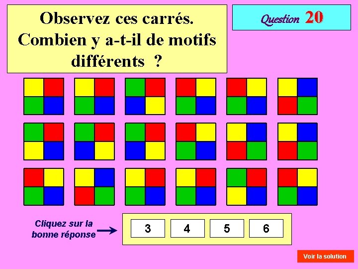 Observez ces carrés. Combien y a-t-il de motifs différents ? Cliquez sur la bonne