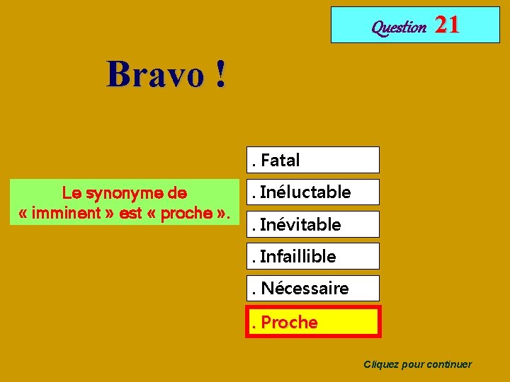 Question 21 Bravo !. Fatal Le synonyme de « imminent » est « proche