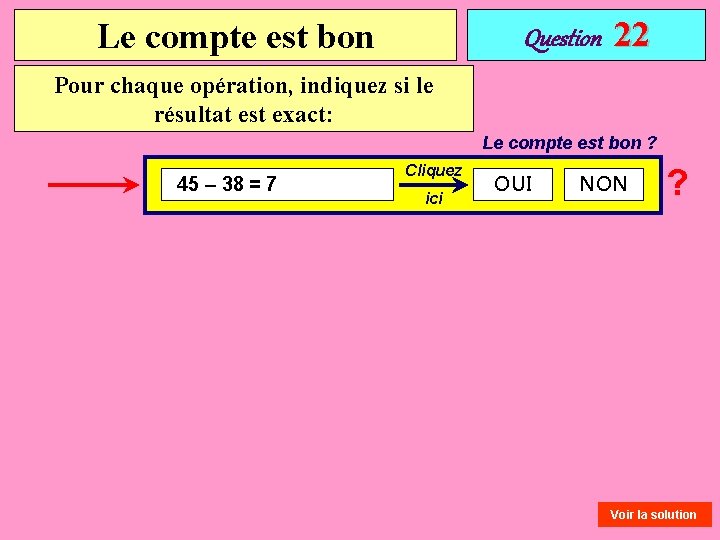 Le compte est bon Question 22 Pour chaque opération, indiquez si le résultat est