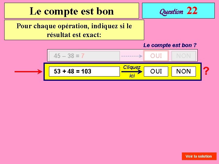 Le compte est bon Question 22 Pour chaque opération, indiquez si le résultat est