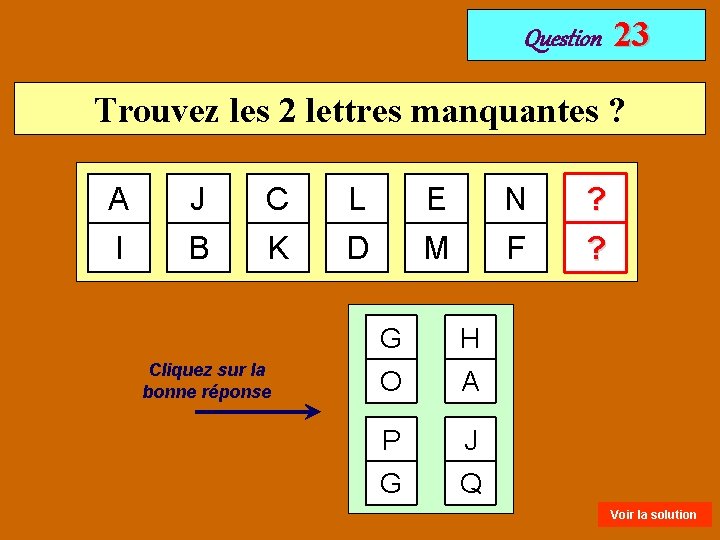 Question 23 Trouvez les 2 lettres manquantes ? A J C L E N