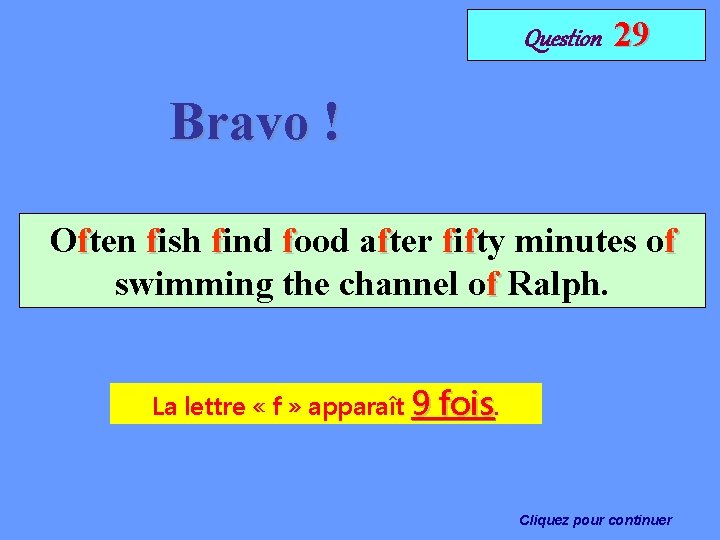 Question 29 Bravo ! Often fish find food after fifty minutes of swimming the