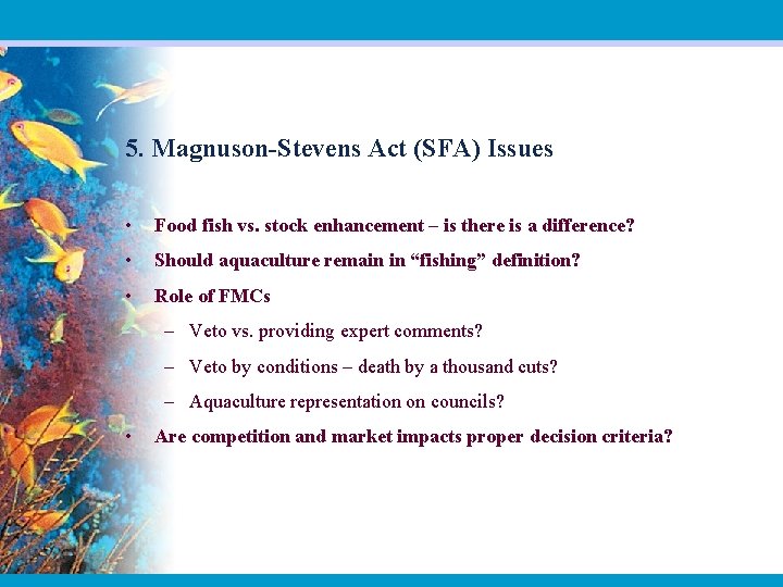 5. Magnuson-Stevens Act (SFA) Issues • Food fish vs. stock enhancement – is there
