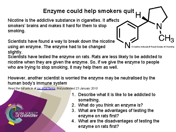 Enzyme could help smokers quit Nicotine is the addictive substance in cigarettes. It affects