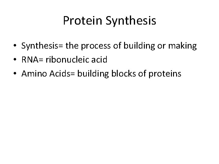 Protein Synthesis • Synthesis= the process of building or making • RNA= ribonucleic acid