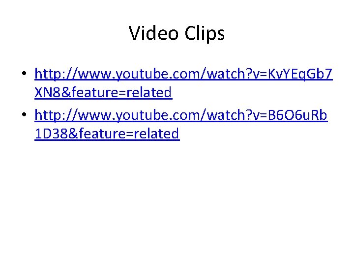 Video Clips • http: //www. youtube. com/watch? v=Kv. YEq. Gb 7 XN 8&feature=related •