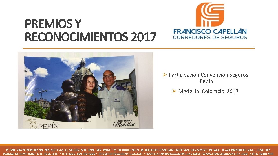 PREMIOS Y RECONOCIMIENTOS 2017 Ø Participación Convención Seguros Pepin Ø Medellín, Colombia 2017 C/