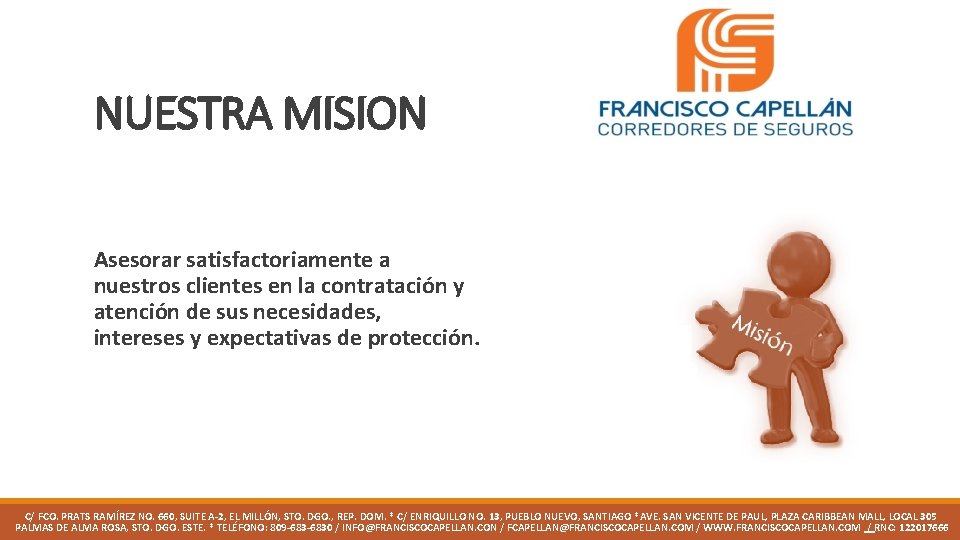 NUESTRA MISION Asesorar satisfactoriamente a nuestros clientes en la contratación y atención de sus