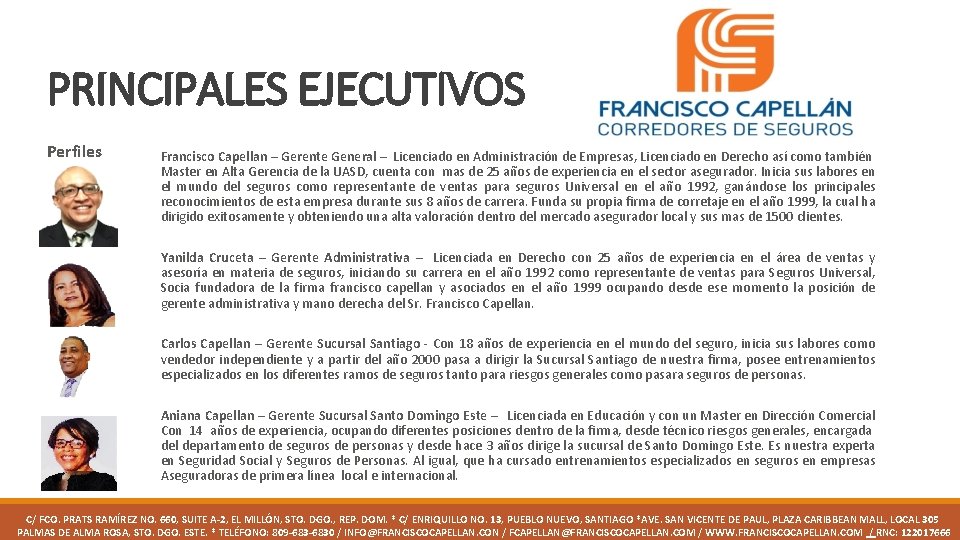 PRINCIPALES EJECUTIVOS Perfiles Francisco Capellan – Gerente General – Licenciado en Administración de Empresas,