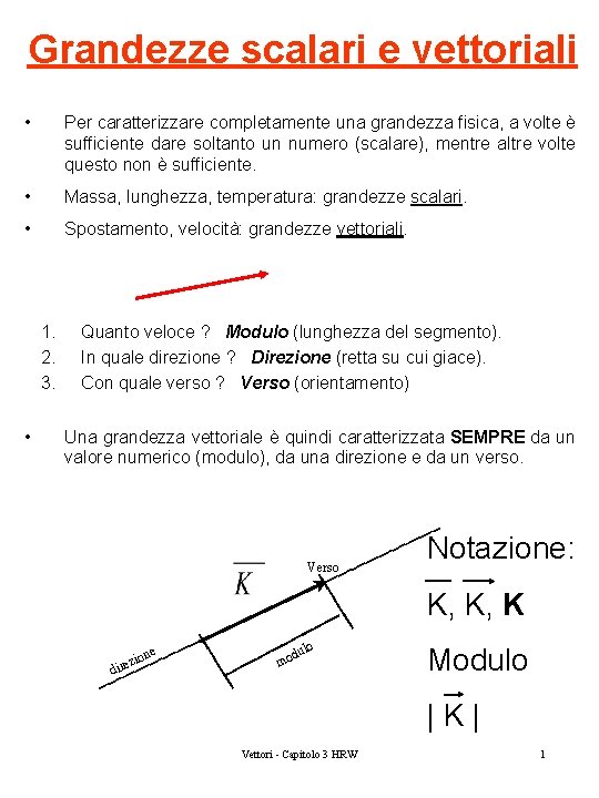 Grandezze scalari e vettoriali • Per caratterizzare completamente una grandezza fisica, a volte è