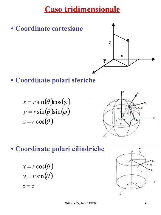 Caso tridimensionale • Coordinate cartesiane z y x • Coordinate polari sferiche • Coordinate