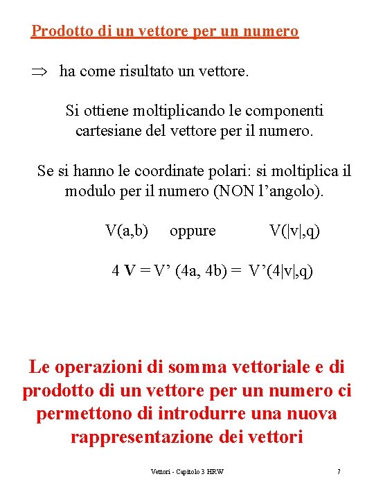 Prodotto di un vettore per un numero ha come risultato un vettore. Si ottiene