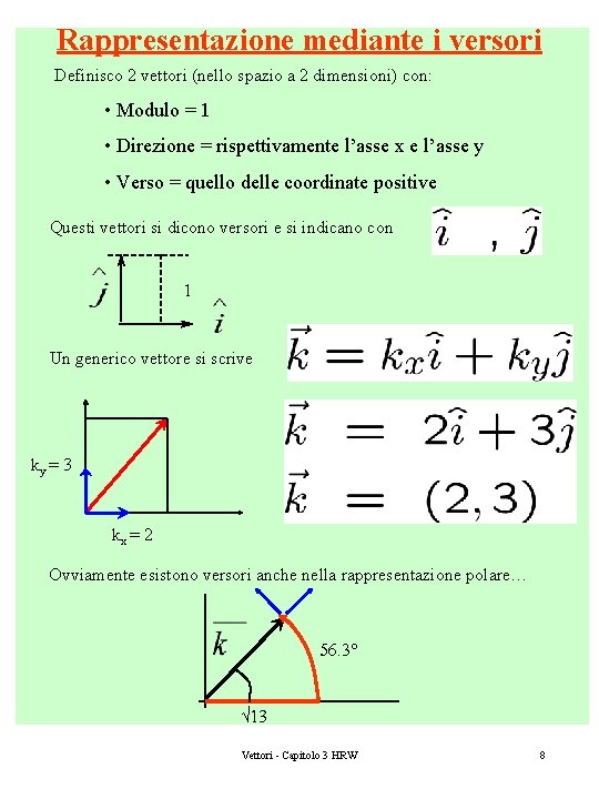 Rappresentazione mediante i versori Definisco 2 vettori (nello spazio a 2 dimensioni) con: •