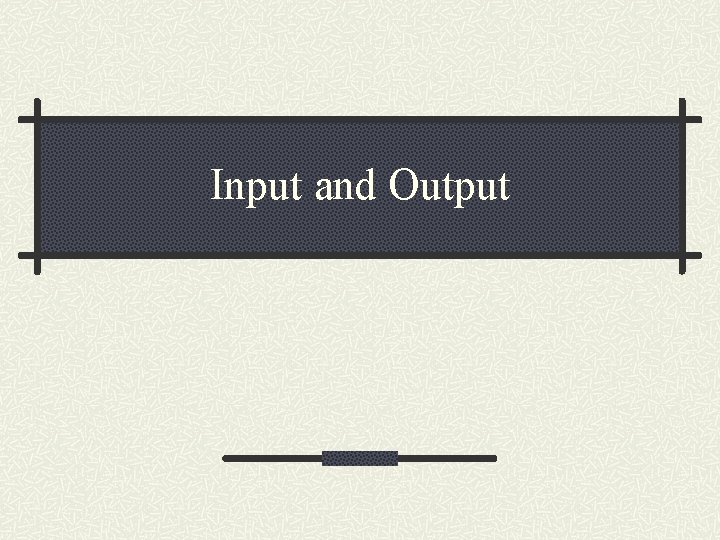 Input and Output 