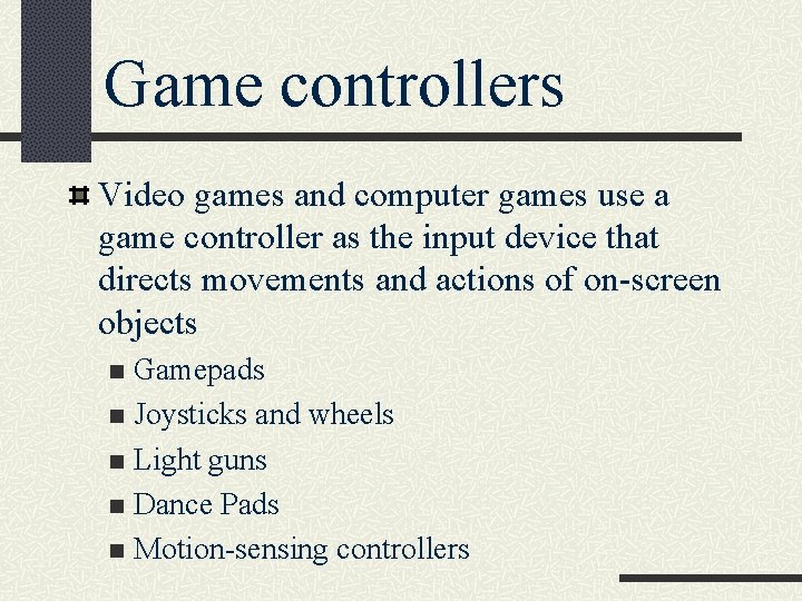 Game controllers Video games and computer games use a game controller as the input