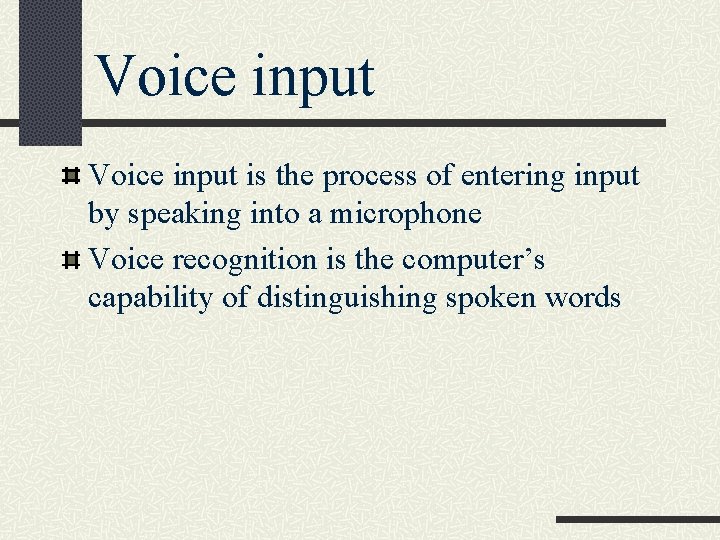 Voice input is the process of entering input by speaking into a microphone Voice