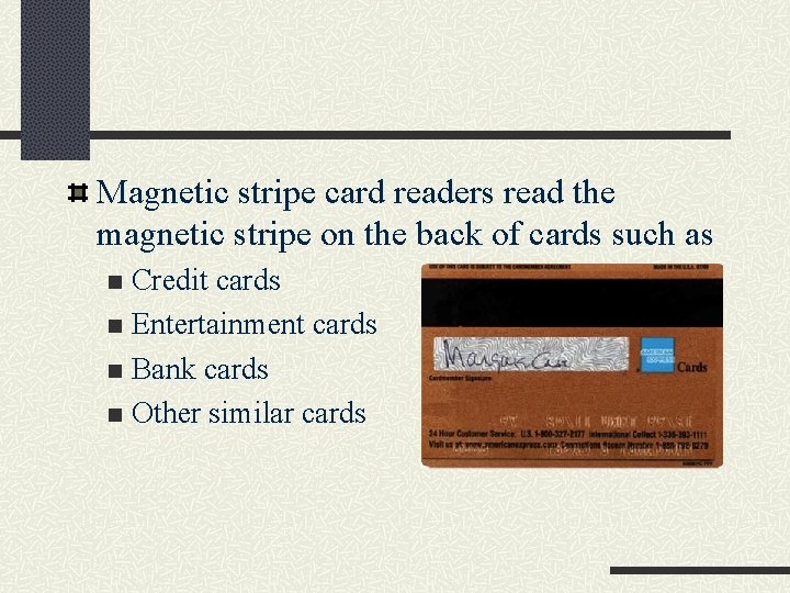 Magnetic stripe card readers read the magnetic stripe on the back of cards such