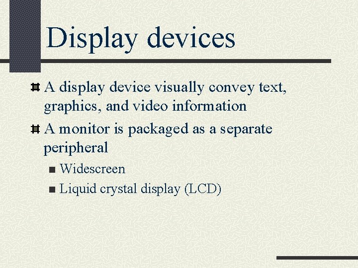 Display devices A display device visually convey text, graphics, and video information A monitor