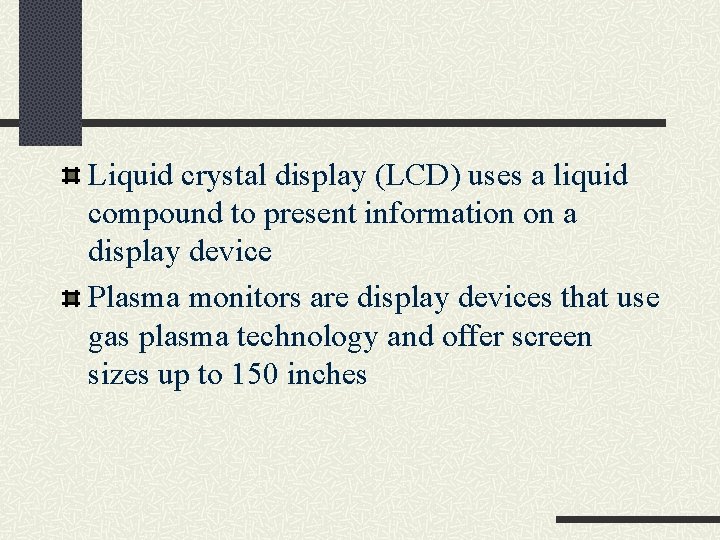 Liquid crystal display (LCD) uses a liquid compound to present information on a display